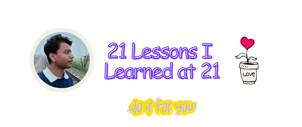 21 Lessons I Learned at 21: Reflections on Growth and Self-Discovery