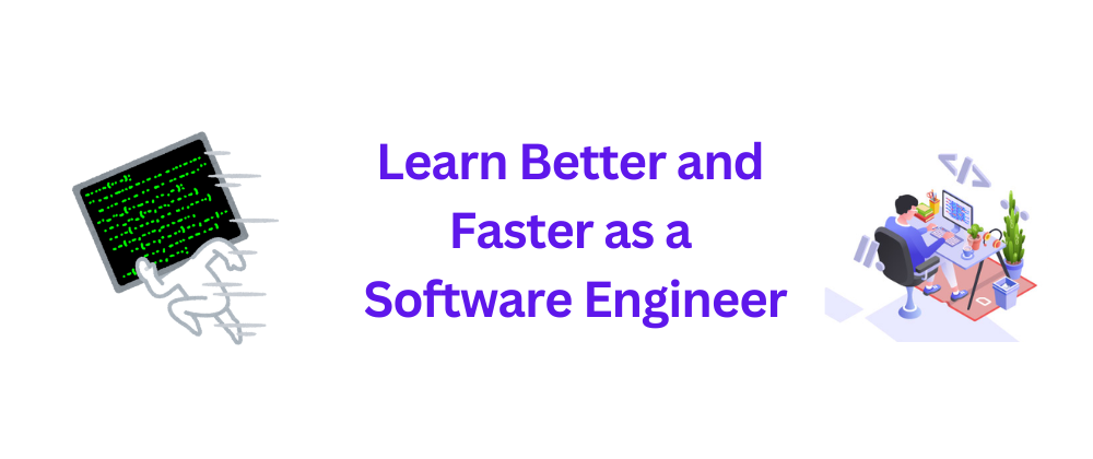 Learn Better and Faster as a Software Engineer